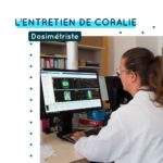 L’interview de Coralie – Dosimétriste à Oncogard