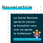 La Santé Mentale après le Cancer : La Transition vers une Vie Après le Traitement