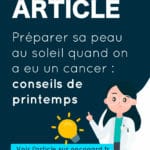 Préparer sa peau au soleil quand on a eu un cancer : conseils de printemps