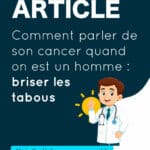 Comment parler de son cancer quand on est un homme : briser les tabous