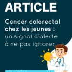 Cancer colorectal chez les jeunes : un signal d’alerte à ne pas ignorer