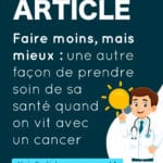 Faire moins, mais mieux : une autre façon de prendre soin de sa santé quand on vit avec un cancer