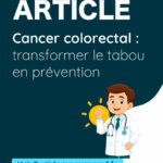 Cancer colorectal : transformer le tabou en prévention