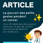 Le pouvoir des petits gestes : 25 habitudes simples pour améliorer son quotidien pendant un cancer